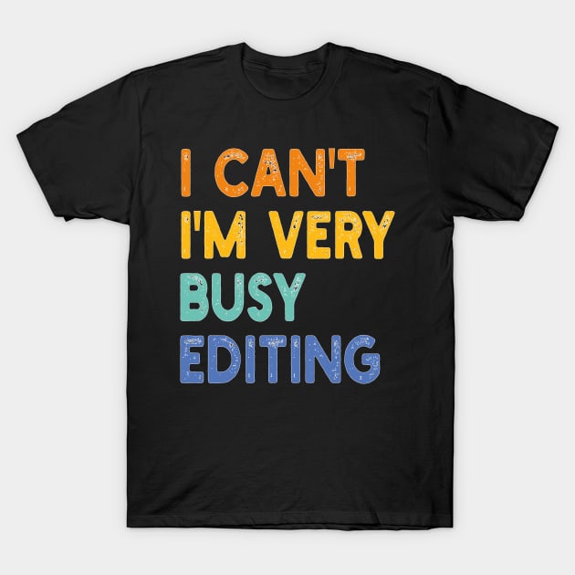 i can't i'm very busy editing T-Shirt by mdr design